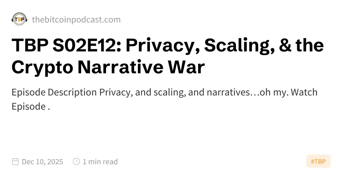 TBP S02E12: Privacy, Scaling, & the Crypto Narrative War TBP S02E12: Privacy, Scaling, & the Crypto Narrative War