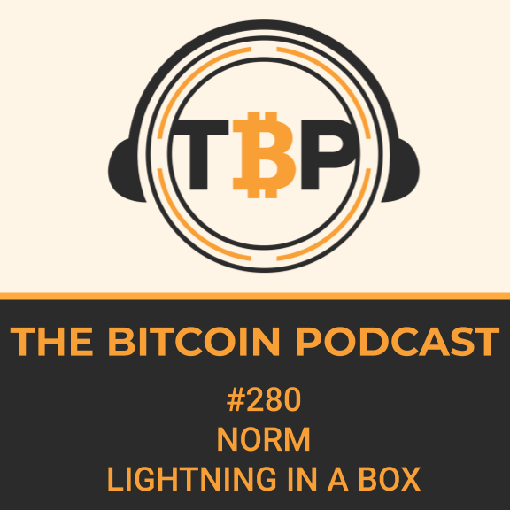The Bitcoin Podcast #281: Norm --Lightning Network